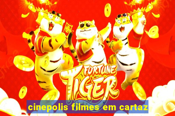 cinepolis filmes em cartaz